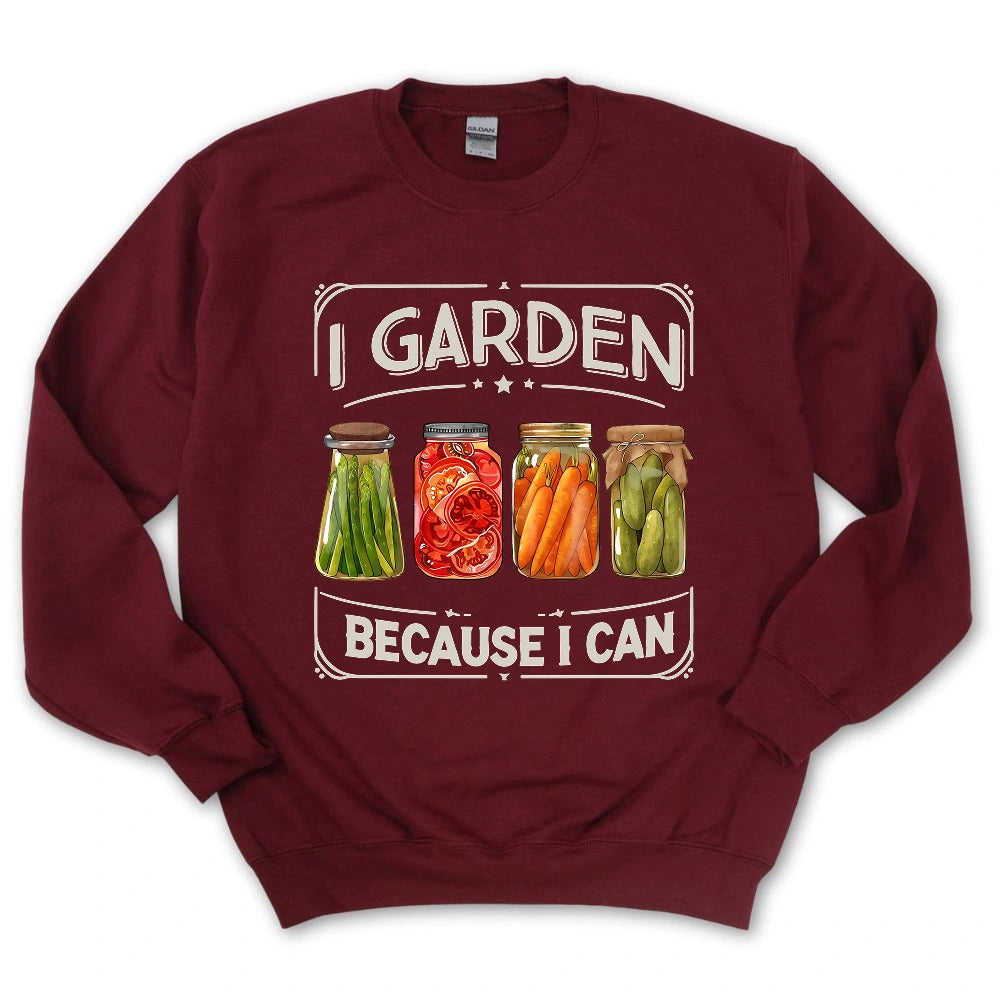 I Garden Because I Can Sweatshirt