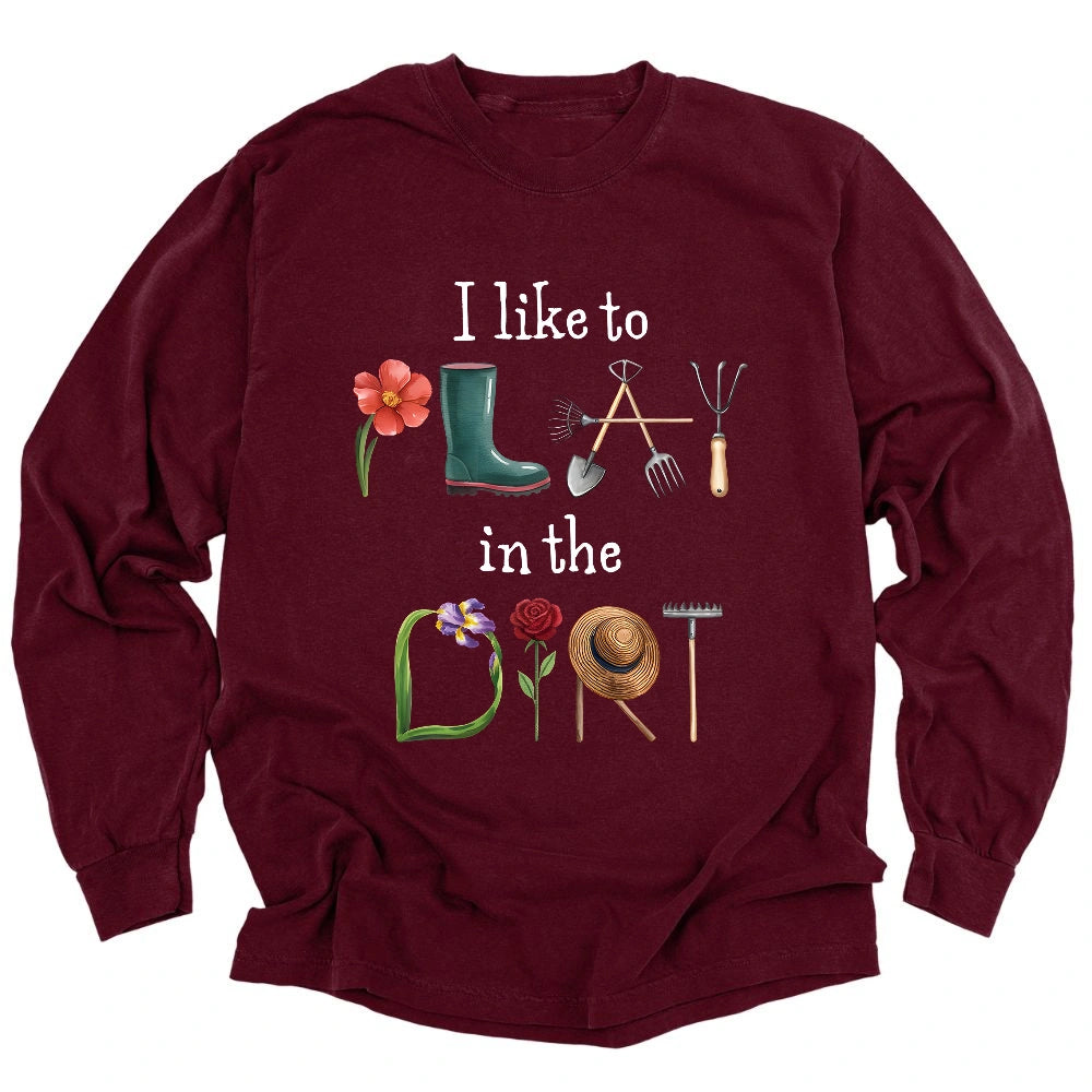 I Like To Play In The Dirt Long Sleeve T-shirt