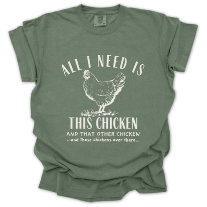 All I Need Is Chickens T-Shirt