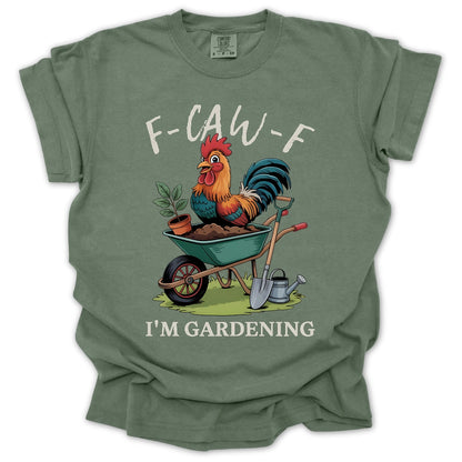 F-Caw-F Im Gardening T-Shirt