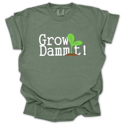 Grow Dammit! T-Shirt