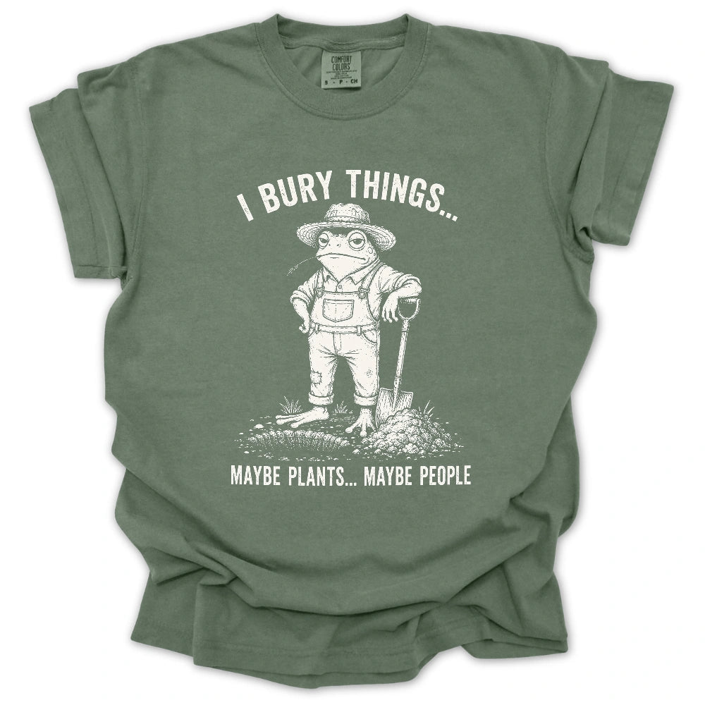 I Bury Plants, Maybe People T-shirt