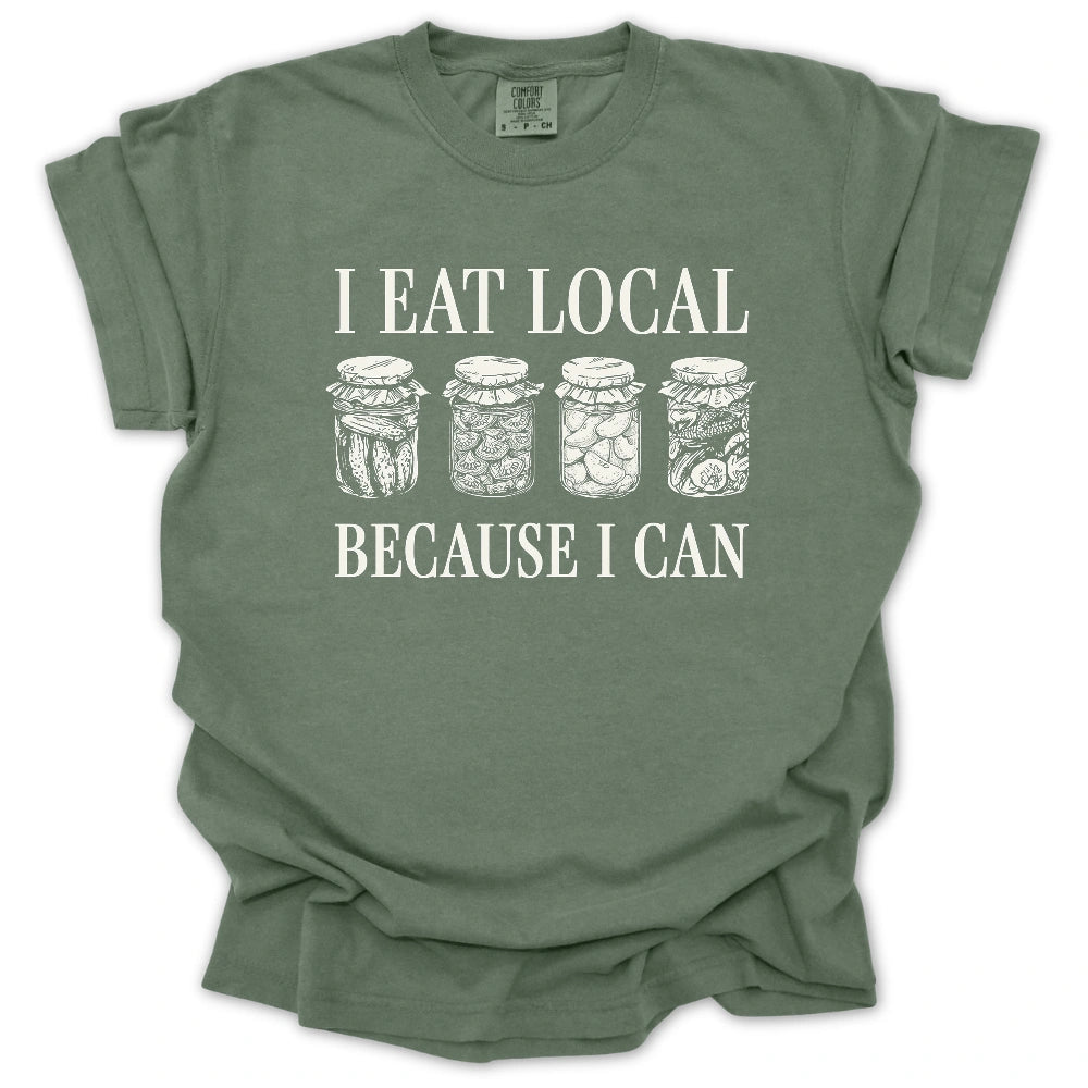 I Eat Local Because I Can T-Shirt