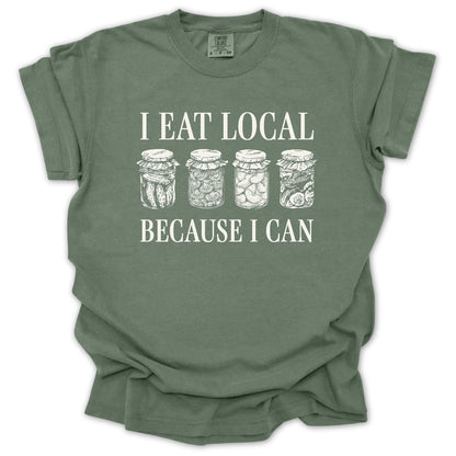 I Eat Local Because I Can T-Shirt