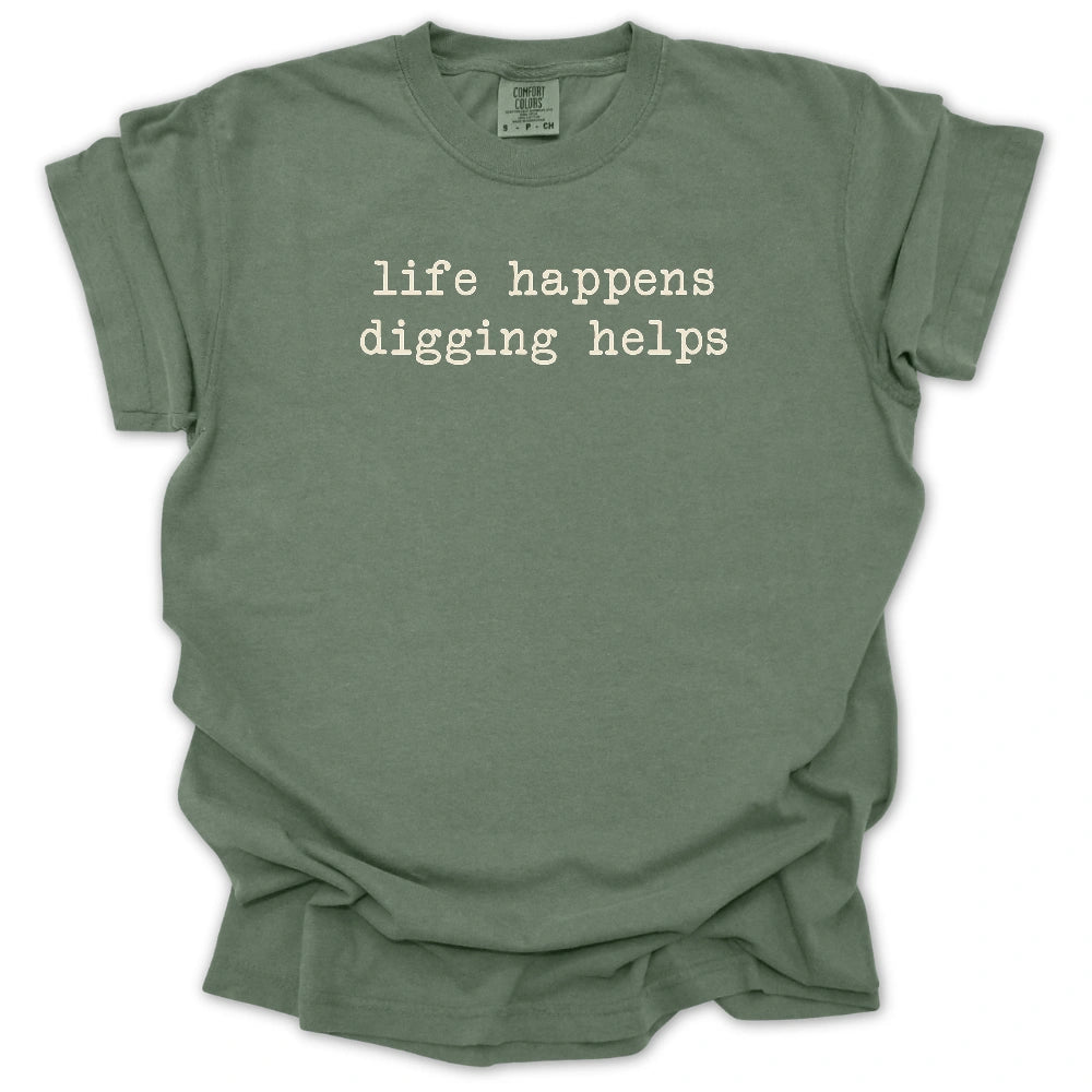 Life Happens Digging Helps T-shirt