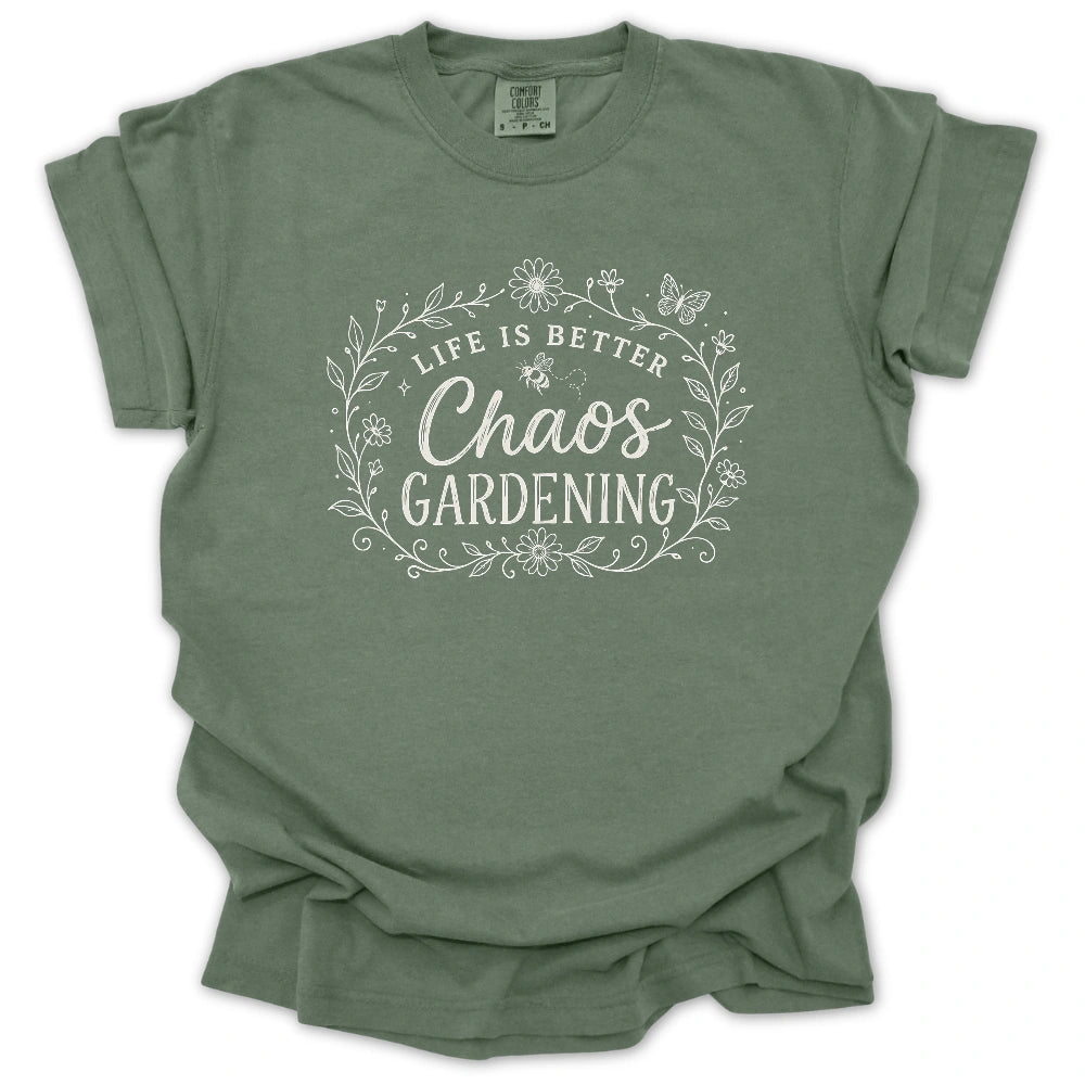 Life Is Better With Chaos Gardening T-shirt