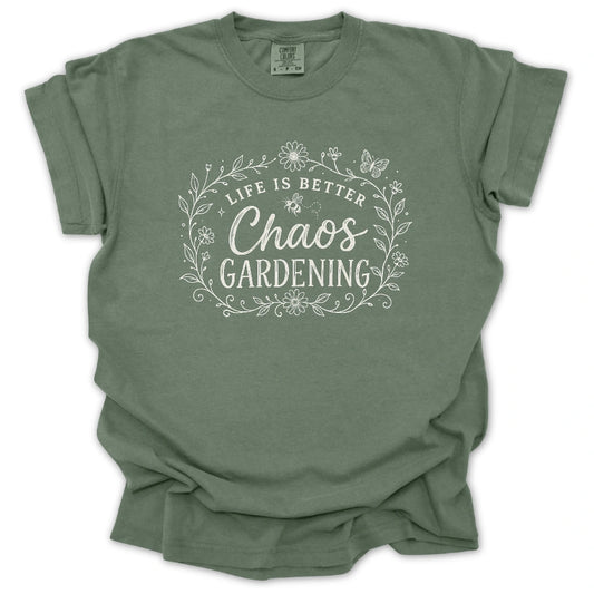 Life Is Better With Chaos Gardening T-shirt