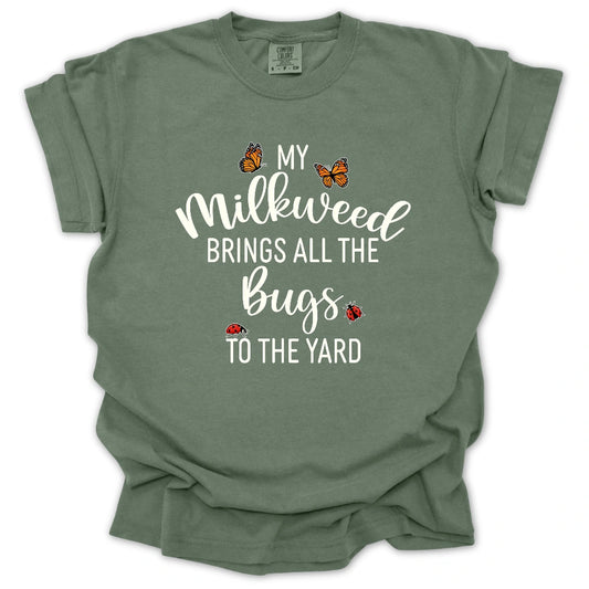 My Milkweed Brings All the Bugs to the Yard T-Shirt