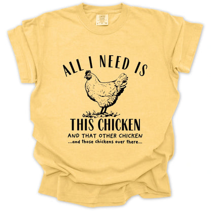 All I Need Is Chickens T-Shirt