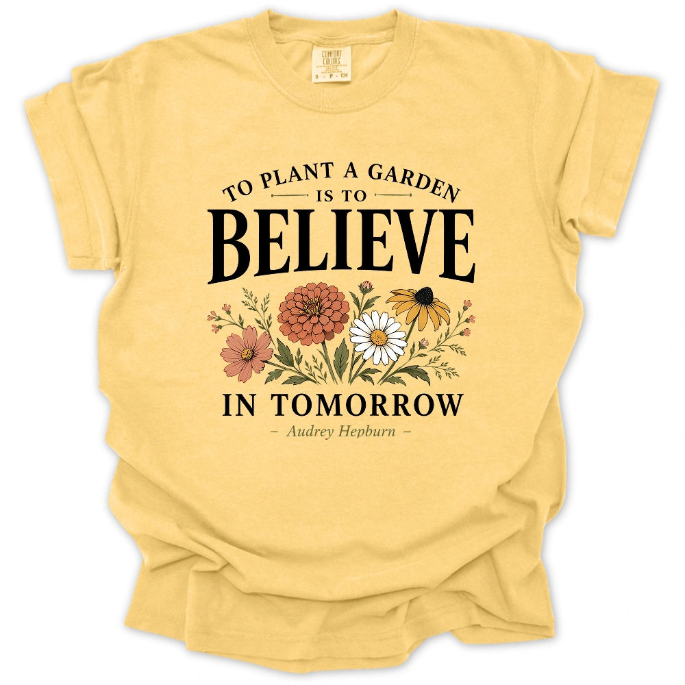 Believe In Tomorrow Garden T-shirt