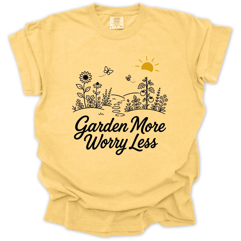 Garden More Worry Less T-shirt