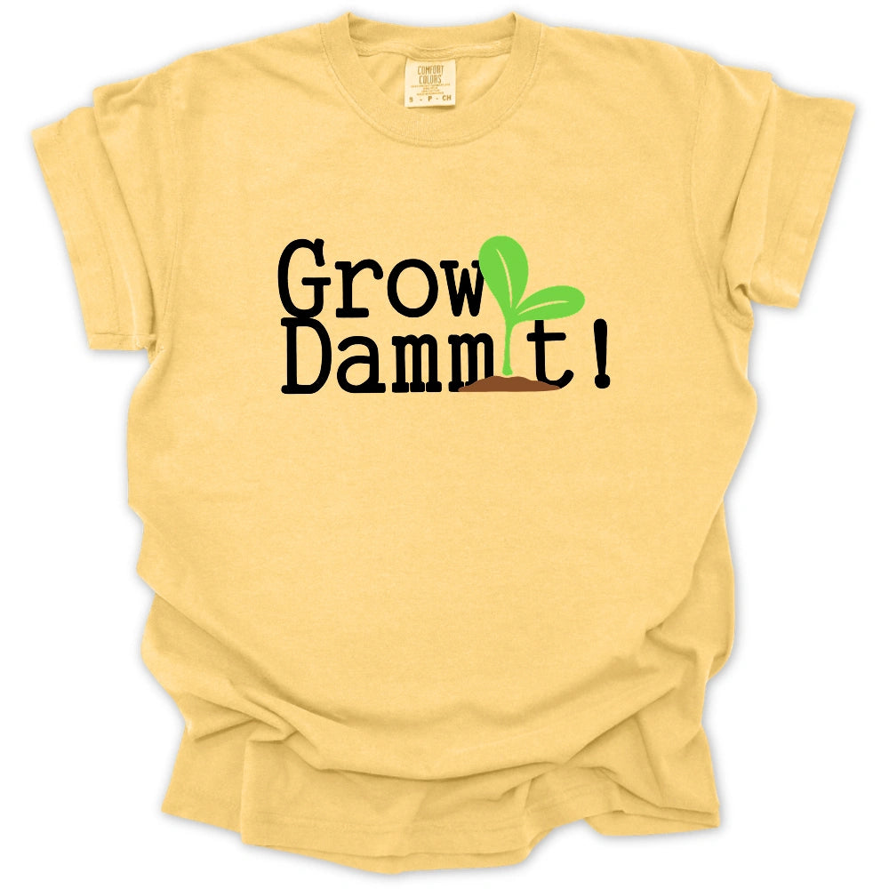 Grow Dammit! T-Shirt
