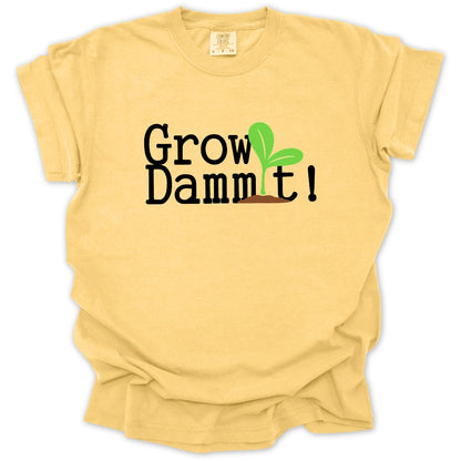 Grow Dammit! T-Shirt
