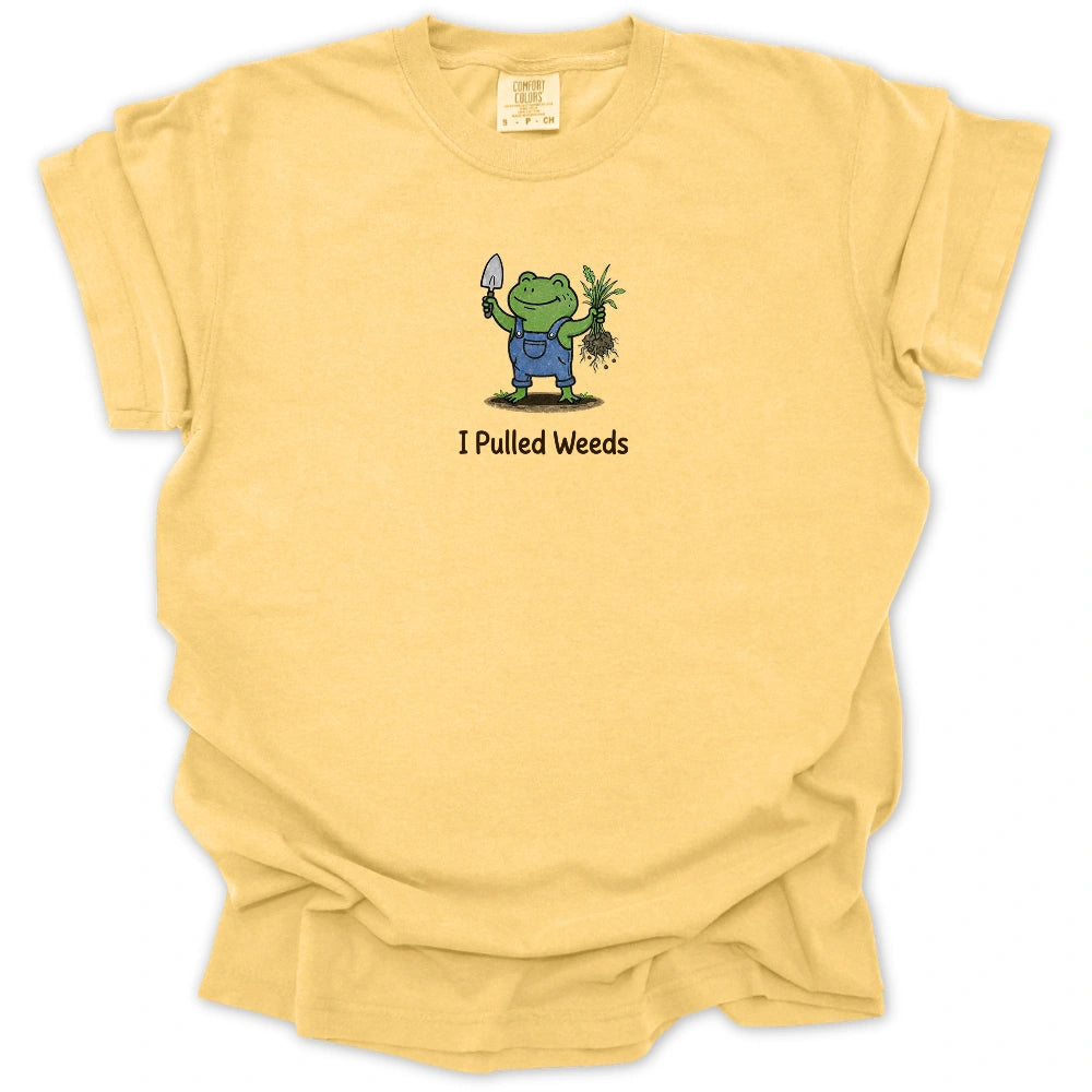 I Pulled Weeds T-shirt