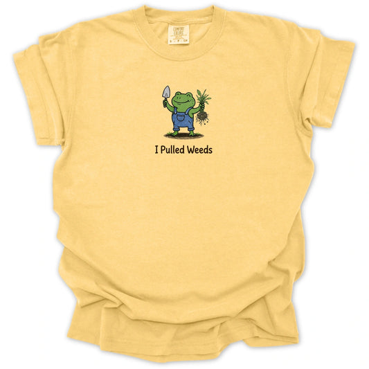 I Pulled Weeds T-shirt