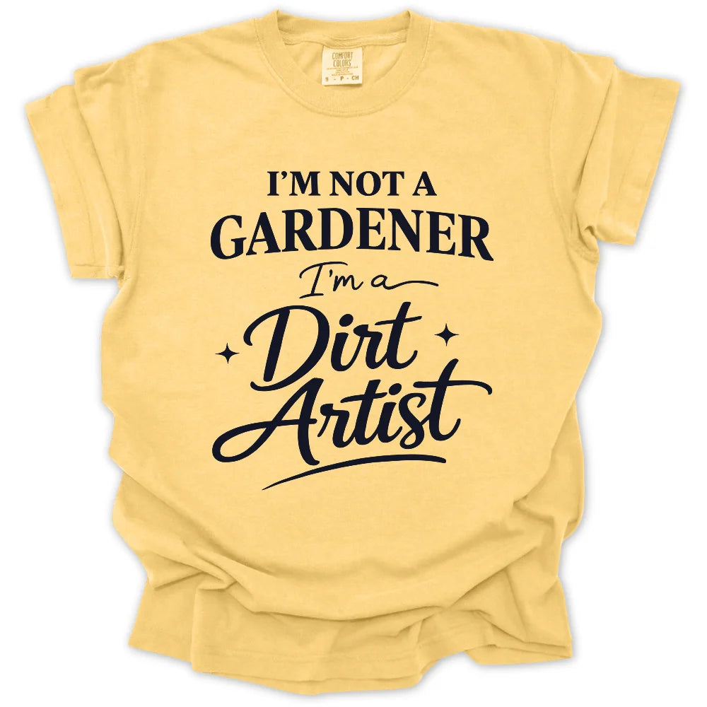 I'm Not A Gardener T-Shirt