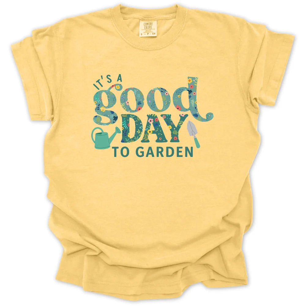 It’s a Good Day to Garden T-Shirt