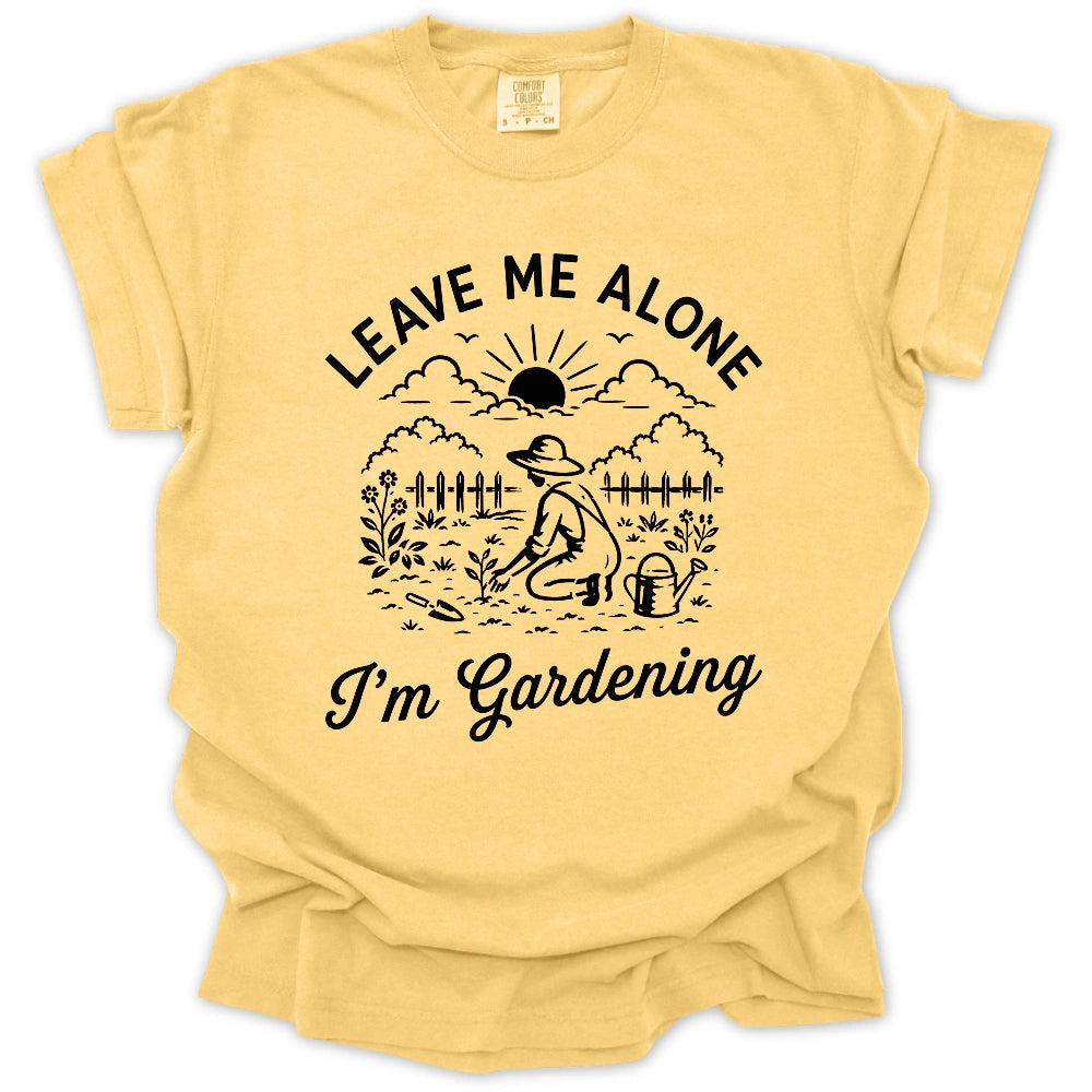 Leave Me Alone, I’m Gardening T-shirt