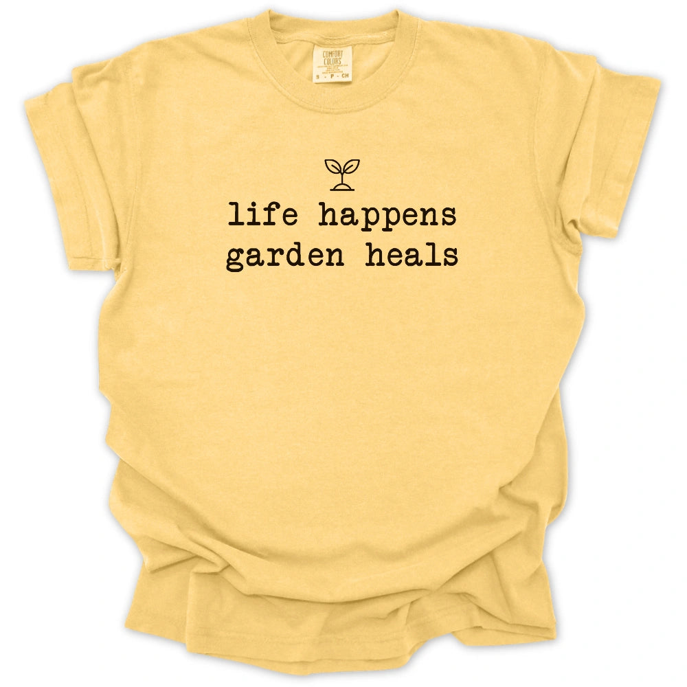 Life Happens Garden Heals T-shirt