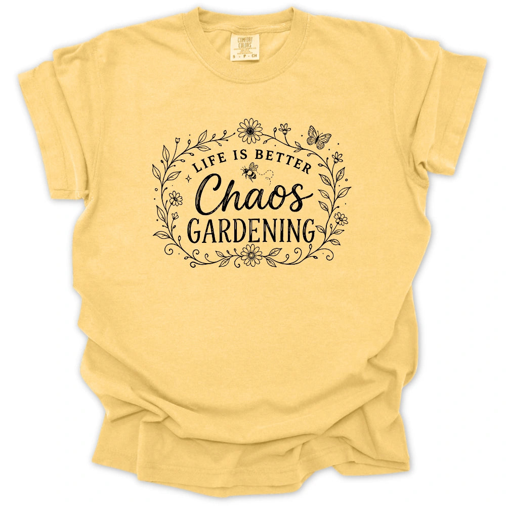 Life Is Better With Chaos Gardening T-shirt