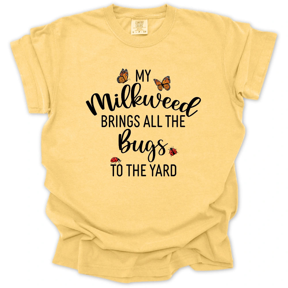 My Milkweed Brings All the Bugs to the Yard T-Shirt