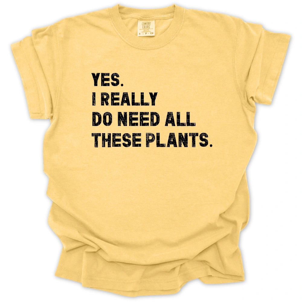 Need All These Plants T-Shirt