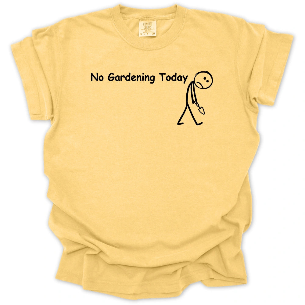 No Gardening Today T-shirt