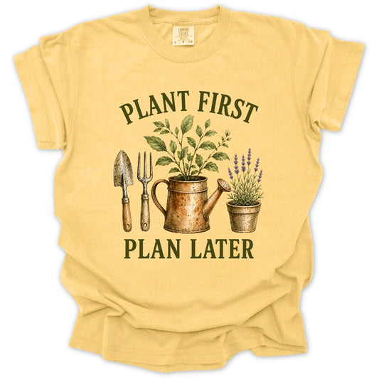 Plant First, Plan Later T-shirt