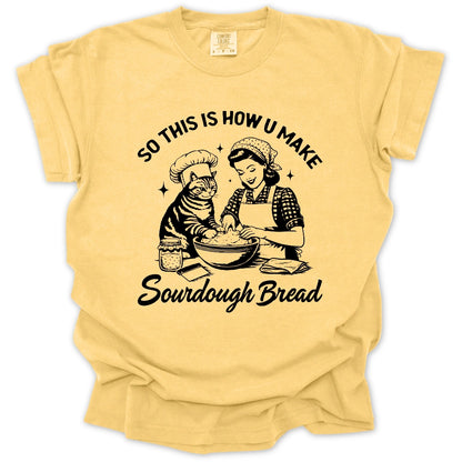 So This Is How U Make Sourdough Bread T-Shirt