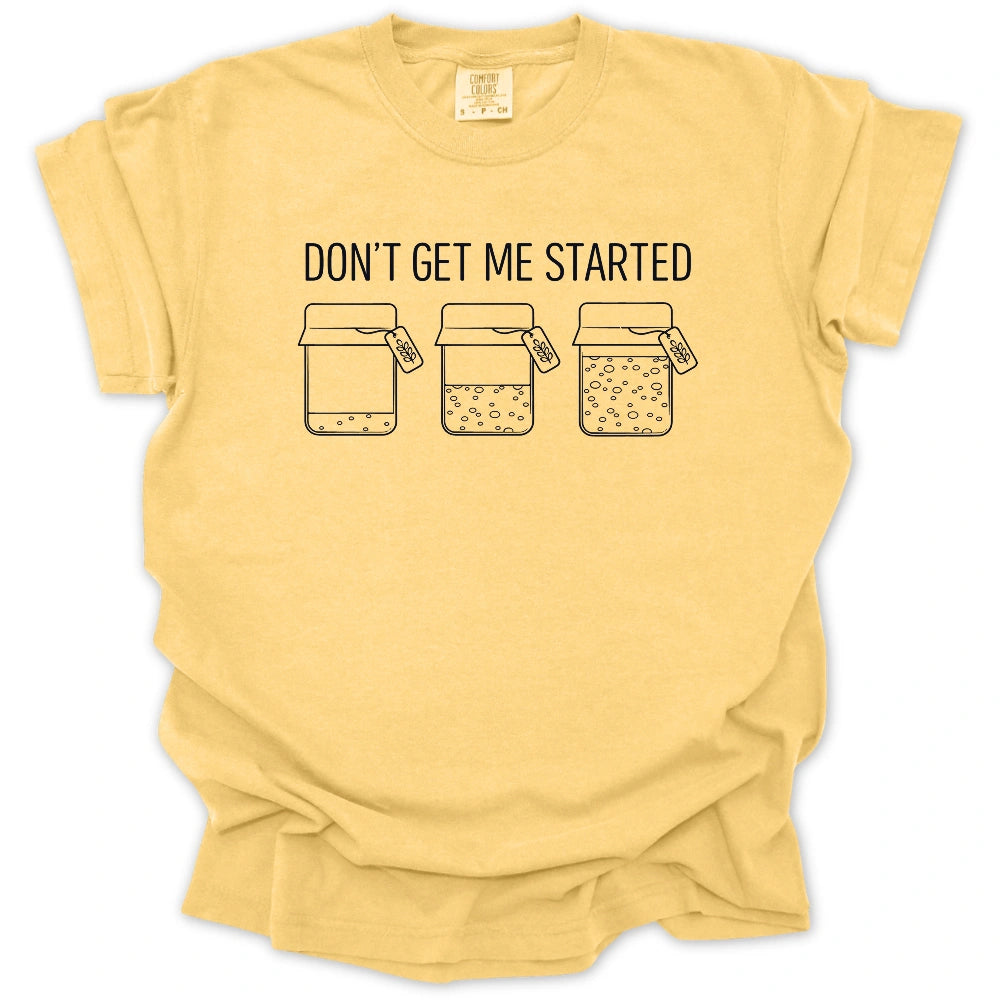 'Don't Get Me Started' Sourdough T-Shirt