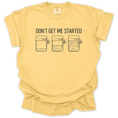 'Don't Get Me Started' Sourdough T-Shirt