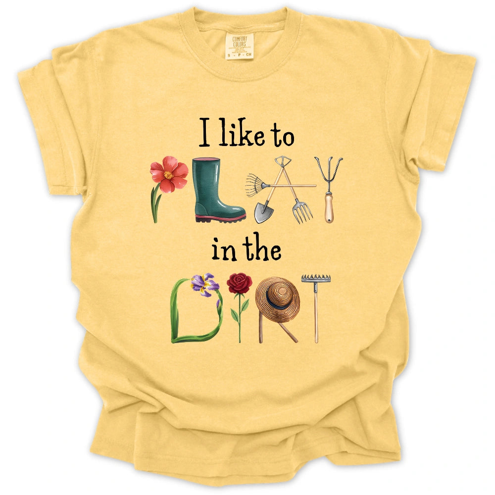 I Like To Play In The Dirt T-Shirt