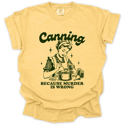 Canning Because Murder Is Wrong T-Shirt