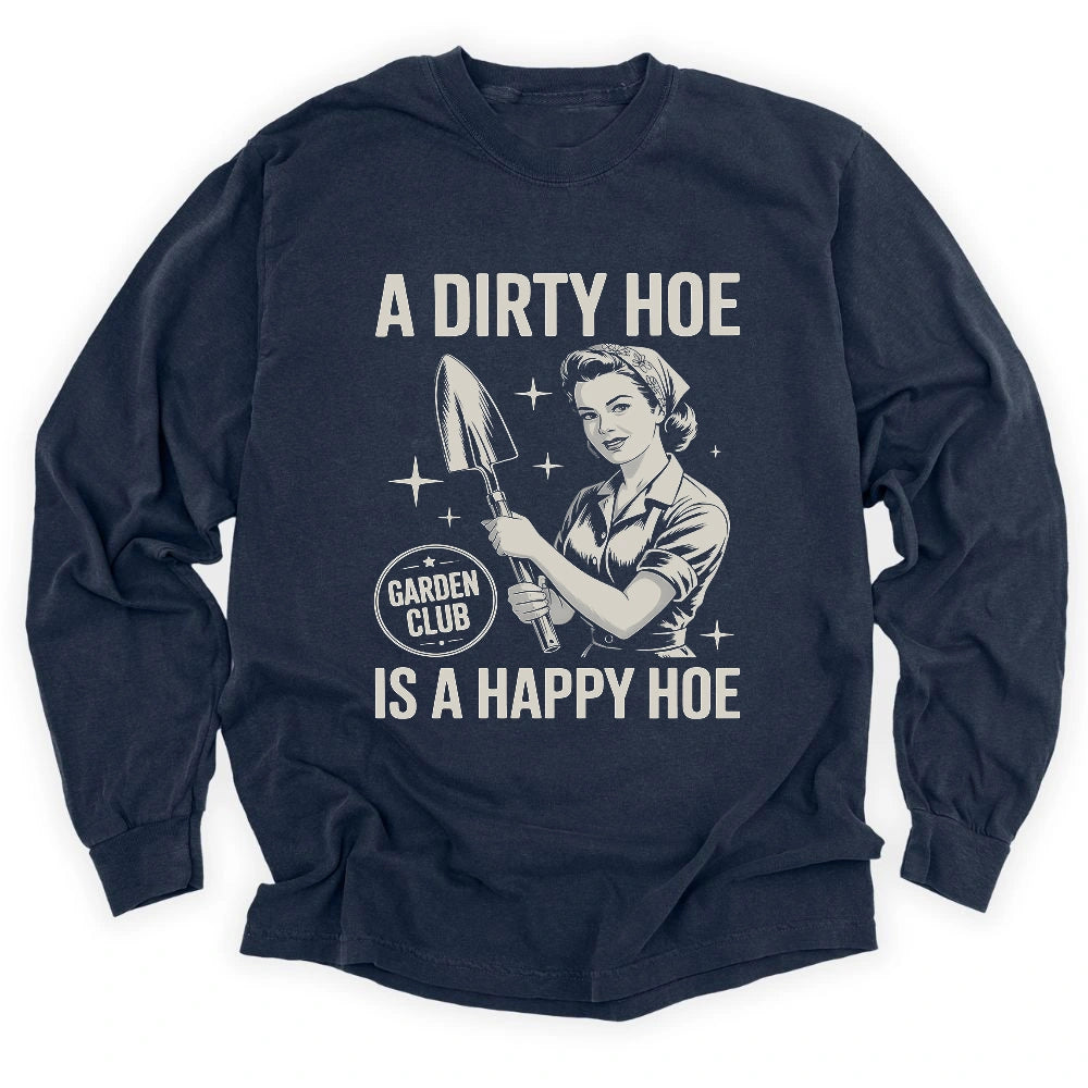 A Dirty Hoe Is A Happy Hoe Long Sleeve T-shirt