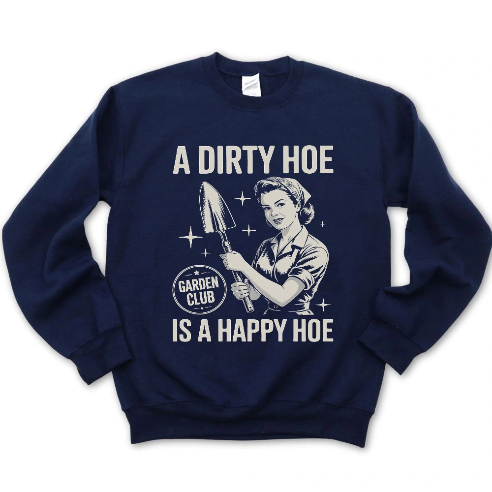 A Dirty Hoe Is A Happy Hoe Sweatshirt