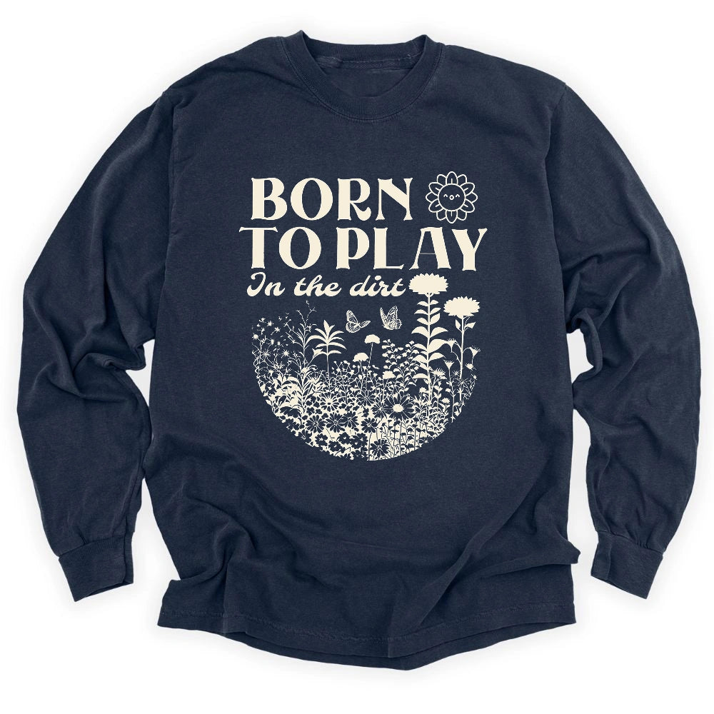 Born To Play In The Dirt Long Sleeve T-shirt