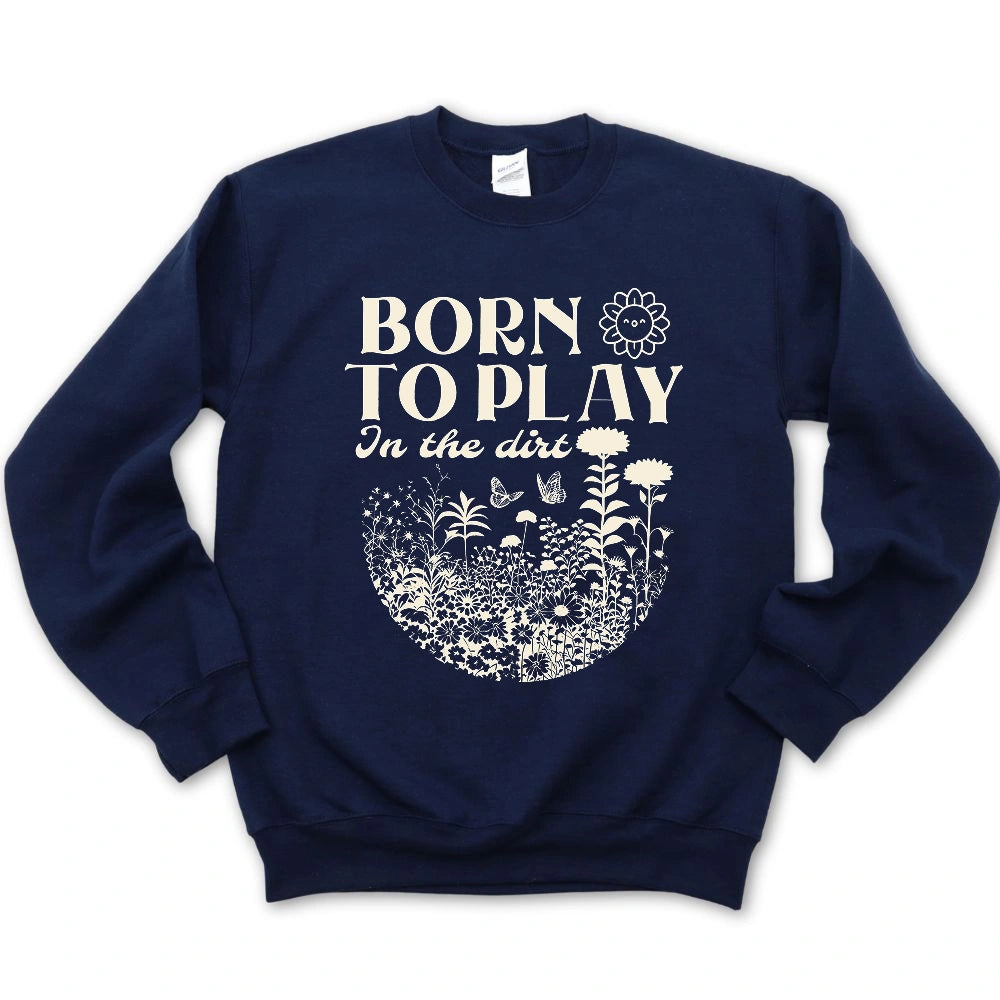 Born To Play In The Dirt Sweatshirt