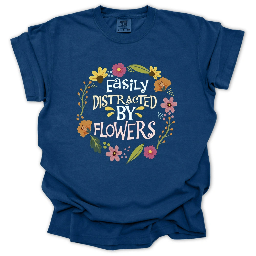 Easily Distrated By Flowers T-shirt