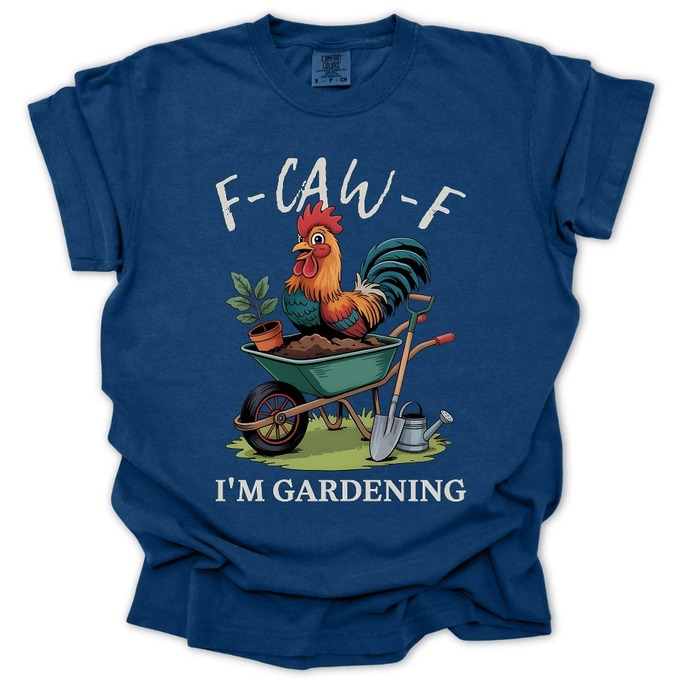 F-Caw-F Im Gardening T-Shirt