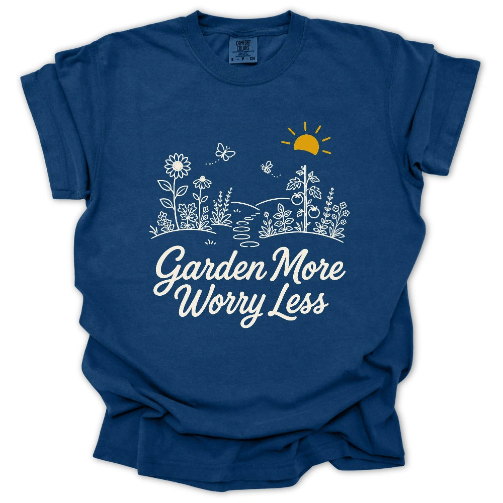 Garden More Worry Less T-shirt