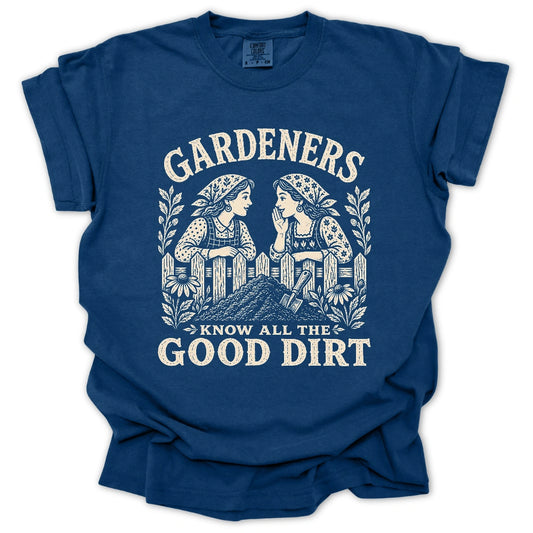 Gardeners Know All The Good Dirt T-shirt