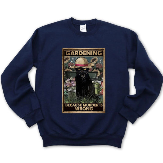Gardening Because Murder Is Wrong Sweatshirt