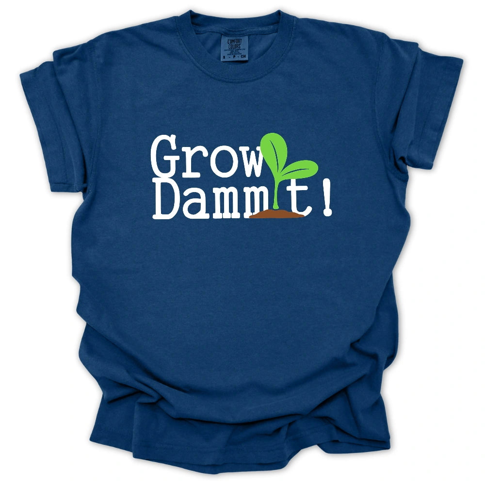 Grow Dammit! T-Shirt