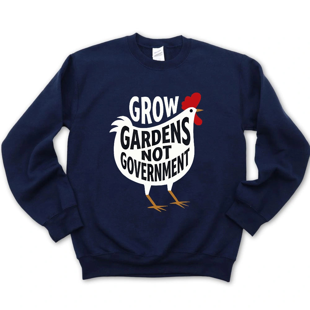 Grow Gardens Not Goverment Sweatshirt