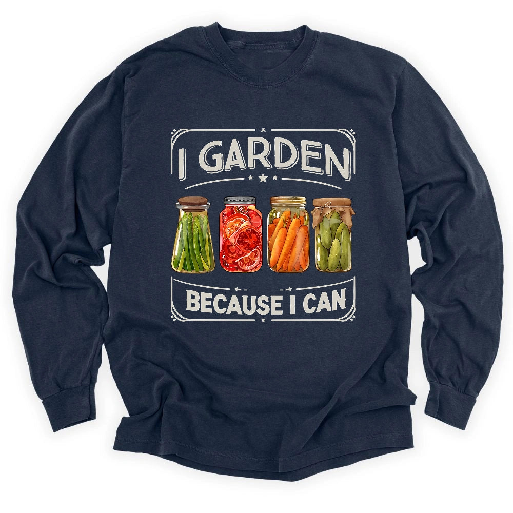 I Garden Because I Can Long Sleeve T-shirt