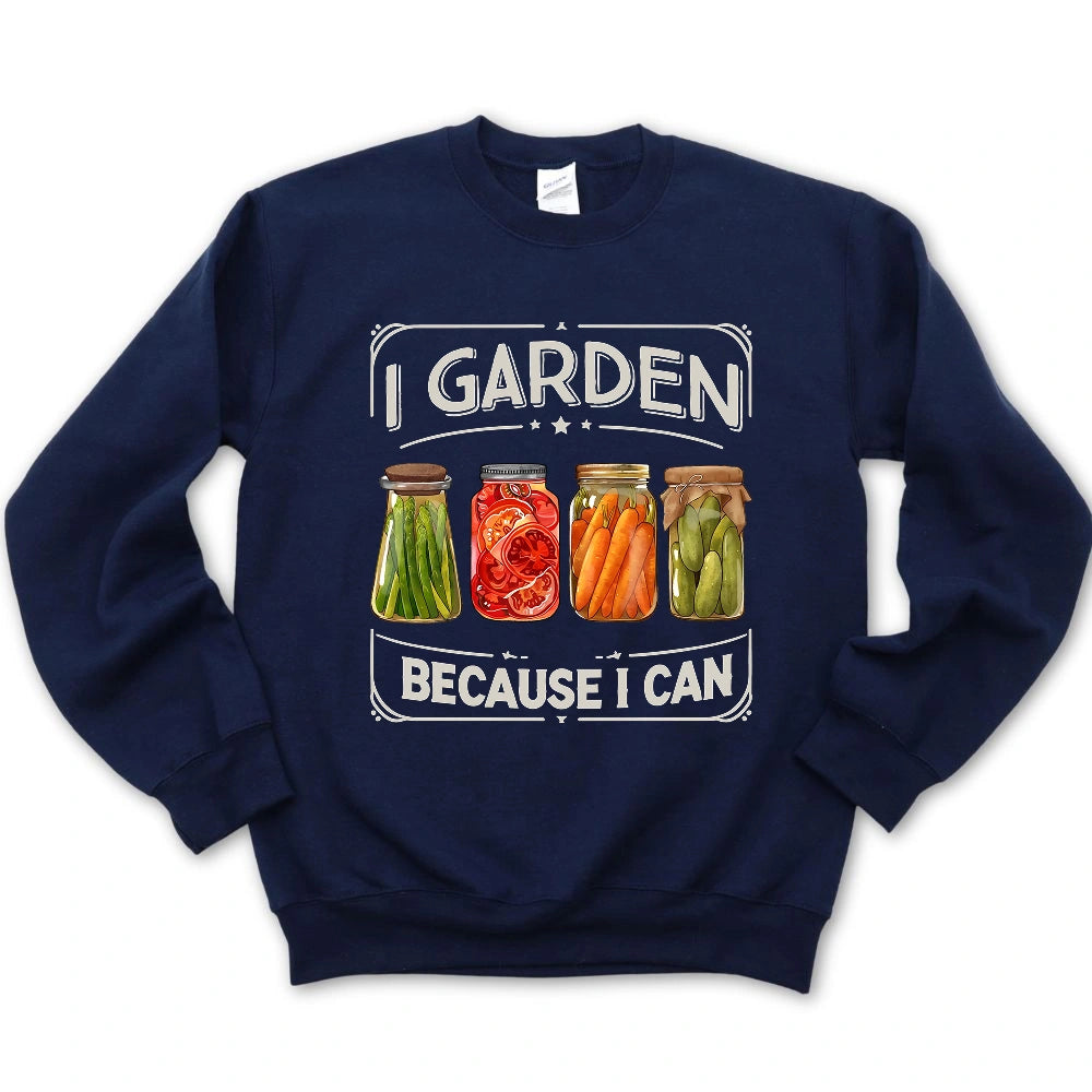 I Garden Because I Can Sweatshirt