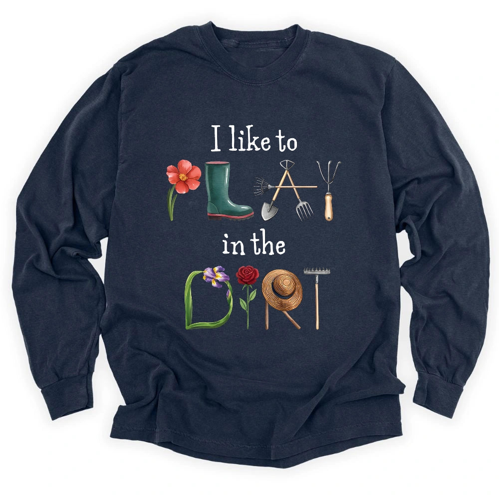 I Like To Play In The Dirt Long Sleeve T-shirt