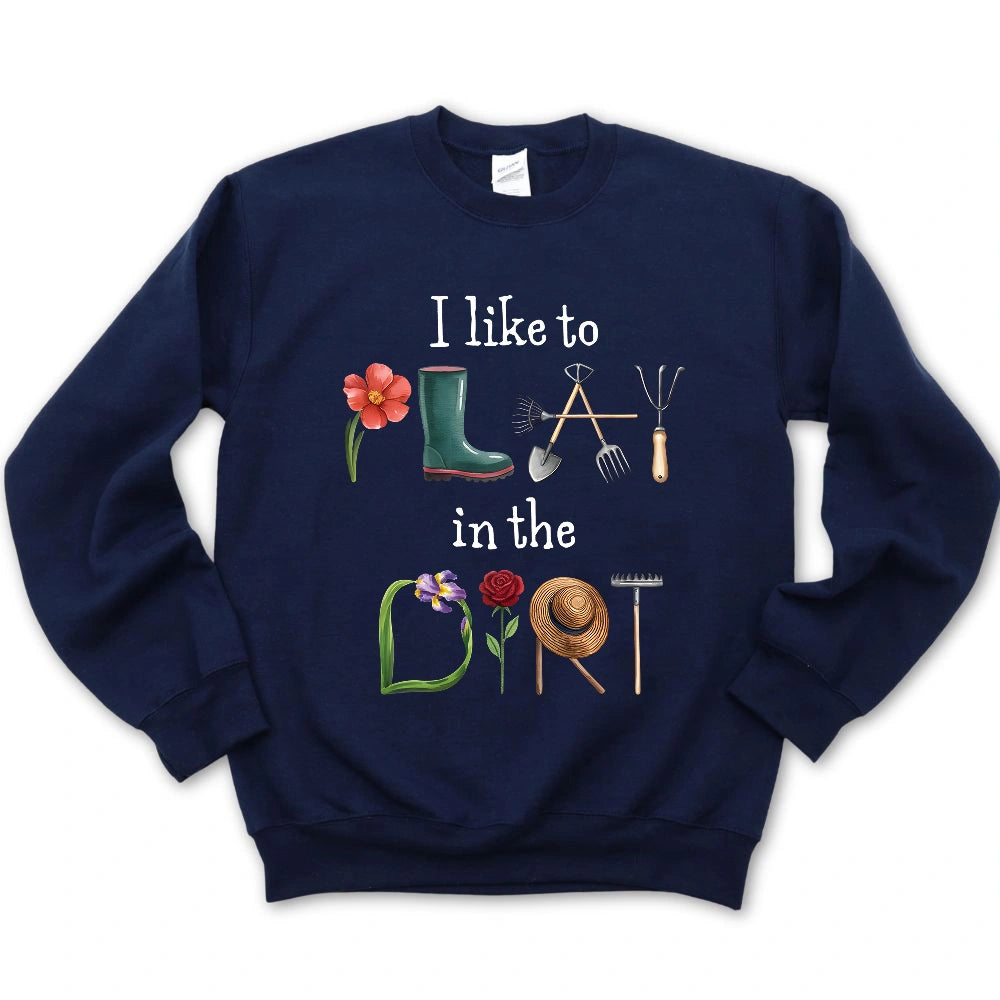 I Like To Play In The Dirt Sweatshirt