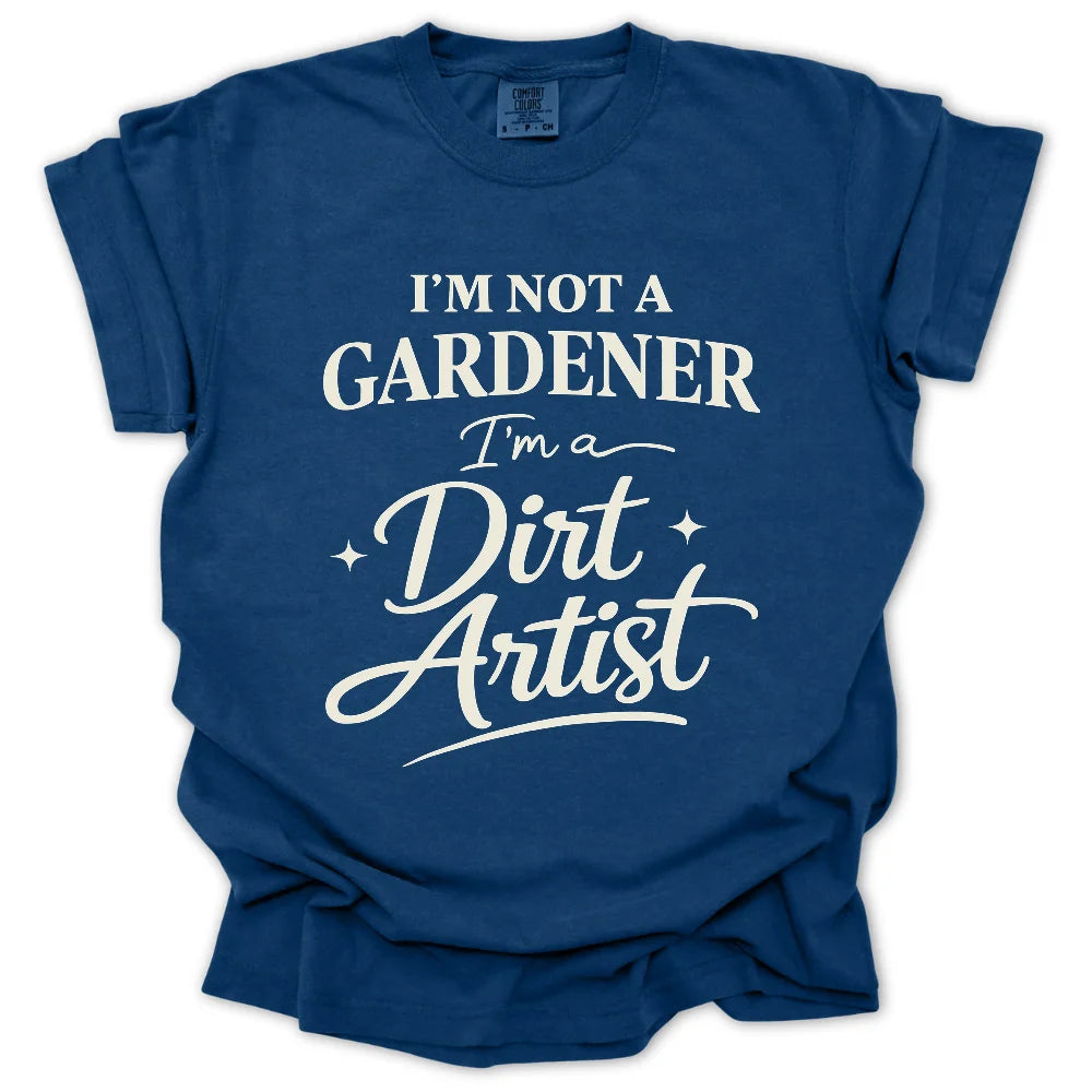 I'm Not A Gardener T-Shirt
