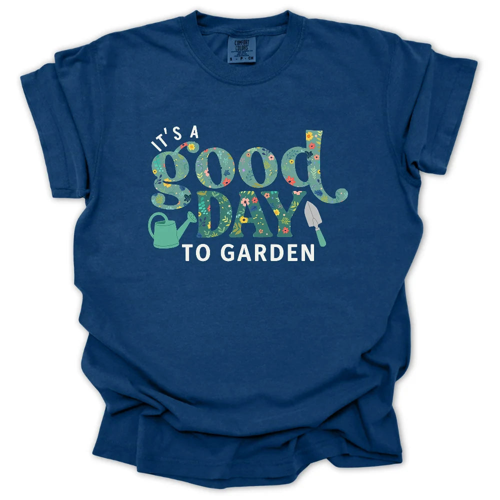 It’s a Good Day to Garden T-Shirt